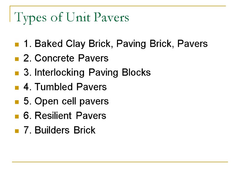 Types of Unit Pavers 1. Baked Clay Brick, Paving Brick, Pavers 2. Concrete Pavers